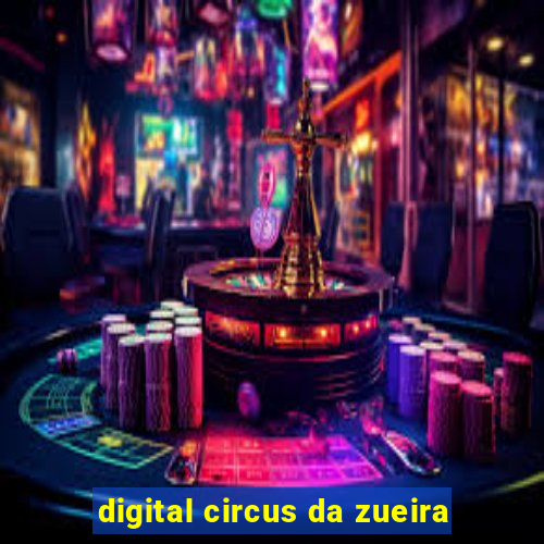 digital circus da zueira